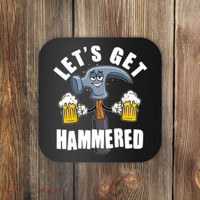 Funny Lets Get Hammered Drunk Hammer Beer Lover Coaster