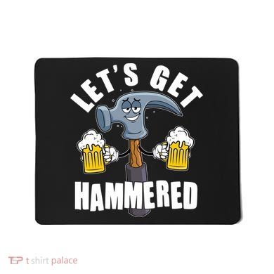 Funny Lets Get Hammered Drunk Hammer Beer Lover Mousepad