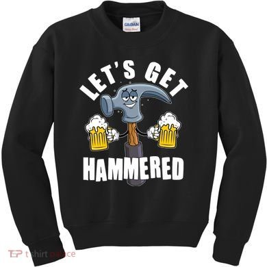 Funny Lets Get Hammered Drunk Hammer Beer Lover Kids Sweatshirt