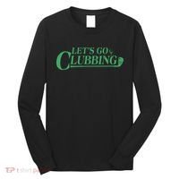 Funny Let's Go Clubbing Golfing Fan Long Sleeve Shirt thumb 0