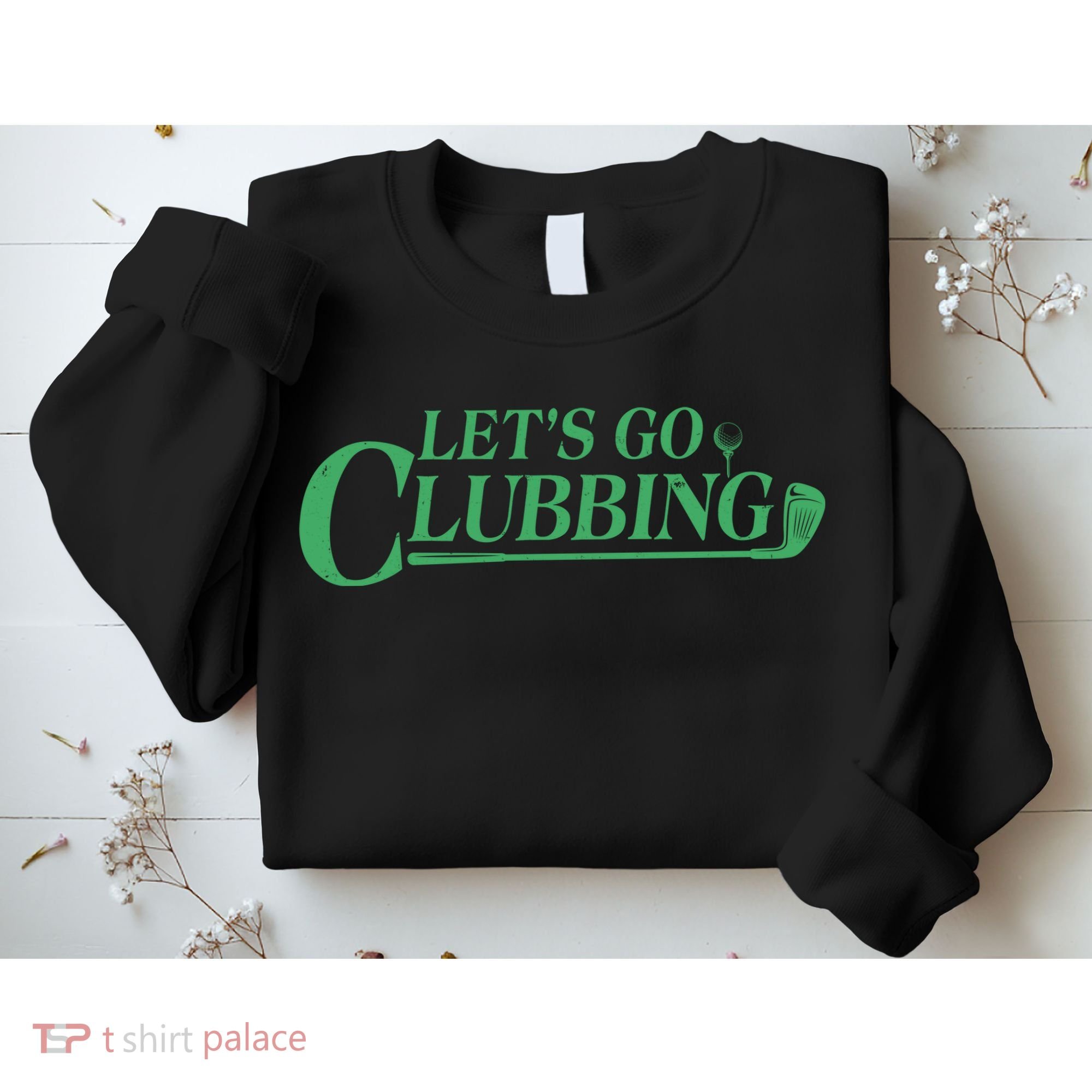 Funny Let's Go Clubbing Golfing Fan Sweatshirt