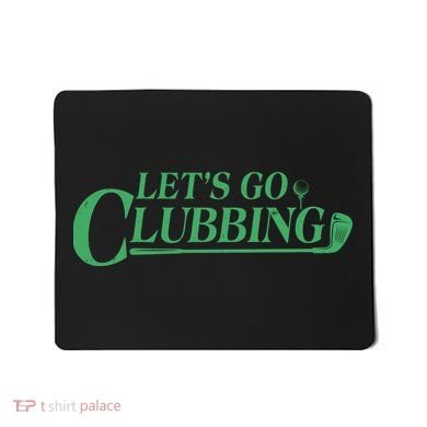 Funny Let's Go Clubbing Golfing Fan Mousepad