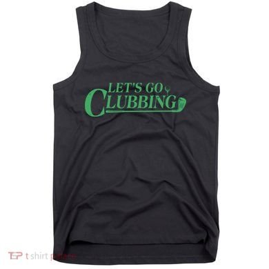 Funny Let's Go Clubbing Golfing Fan Tank Top