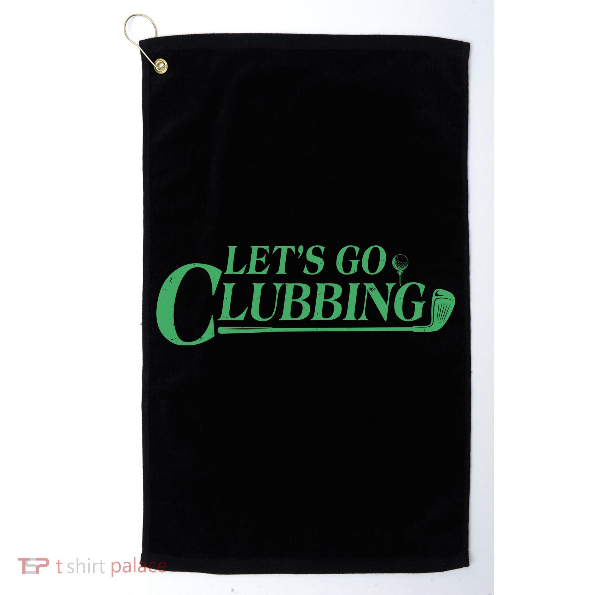 Funny Let's Go Clubbing Golfing Fan Golf Towel