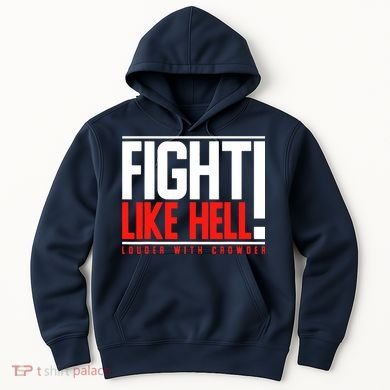 Fight Like Hell Louder With Crowder Hoodie