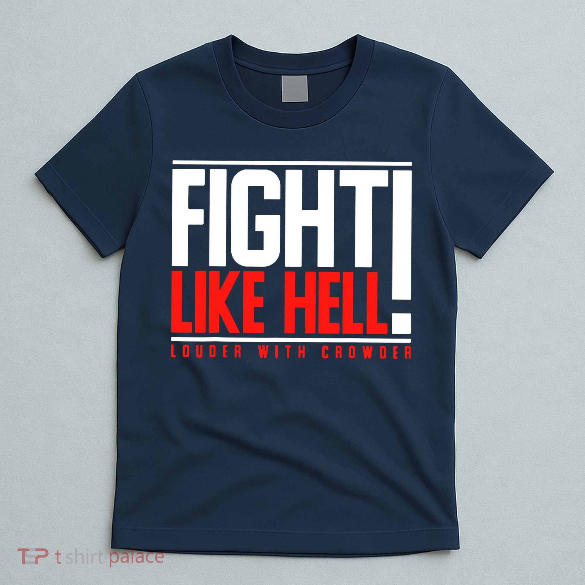 Fight Like Hell Louder With Crowder T-Shirt
