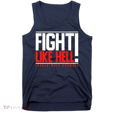 Fight Like Hell Louder With Crowder Tank Top