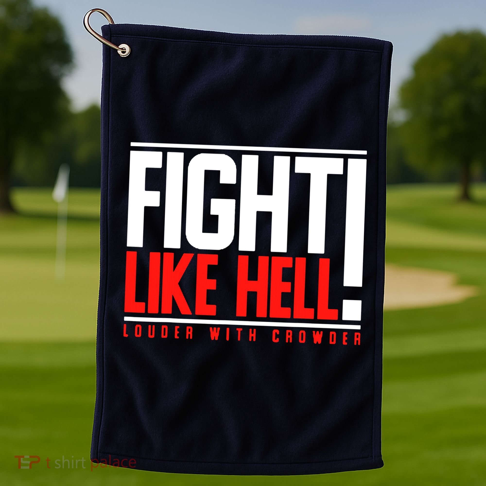 Fight Like Hell Louder With Crowder Golf Towel