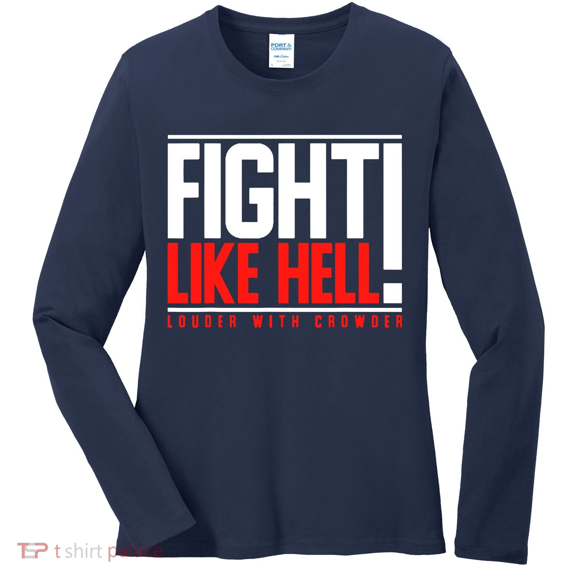 Fight Like Hell Louder With Crowder Women's Long Sleeve Shirt
