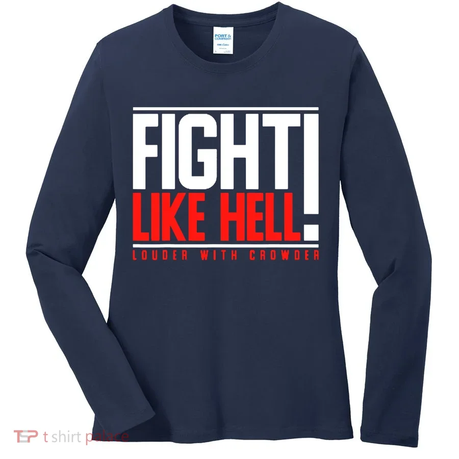 Fight Like Hell Louder With Crowder Women's Long Sleeve Shirt