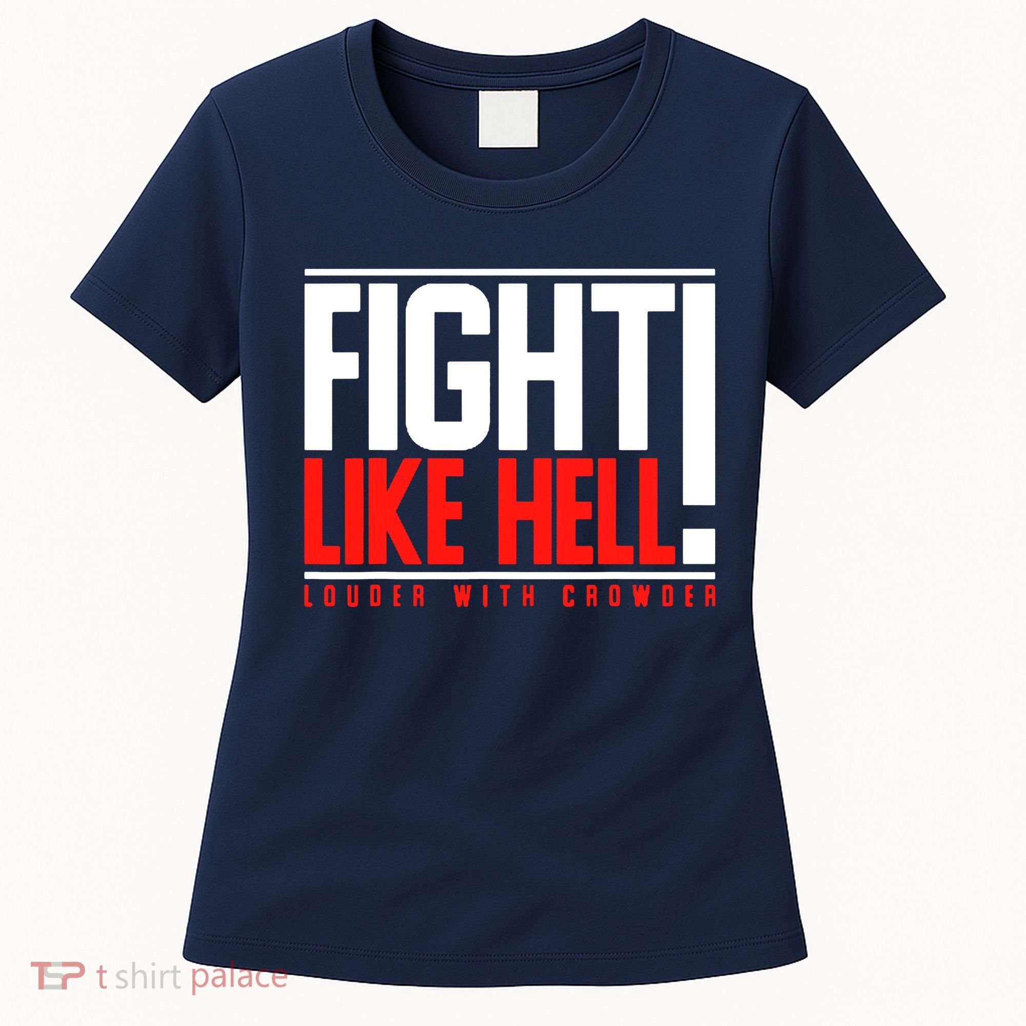 Fight Like Hell Louder With Crowder Women's T-Shirt