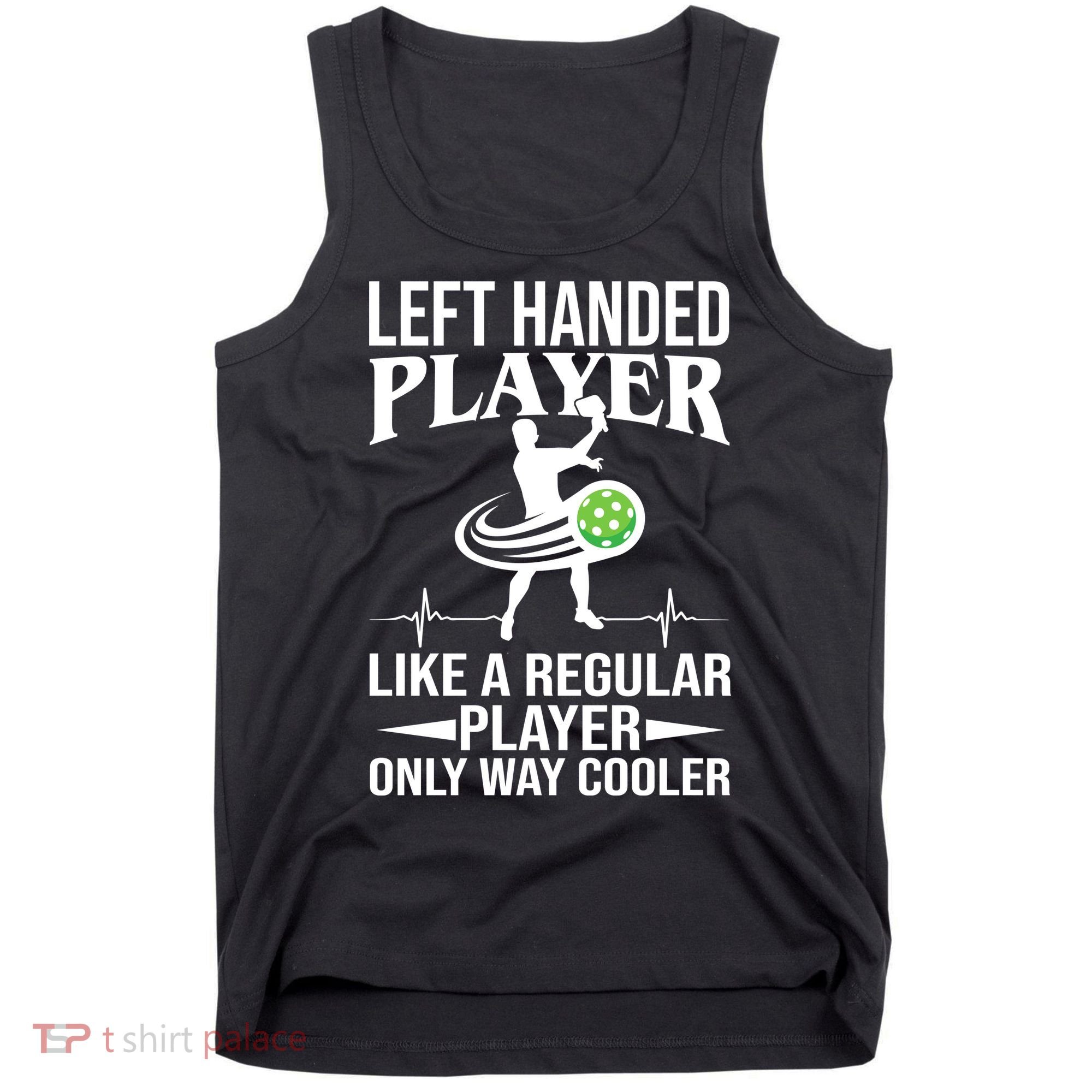 Funny Left Handed Player Like A Regular Player Only Cooler Pickle Paddle Ball Tank Top