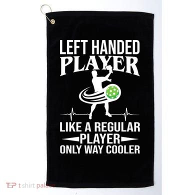 Funny Left Handed Player Like A Regular Player Only Cooler Pickle Paddle Ball Golf Towel