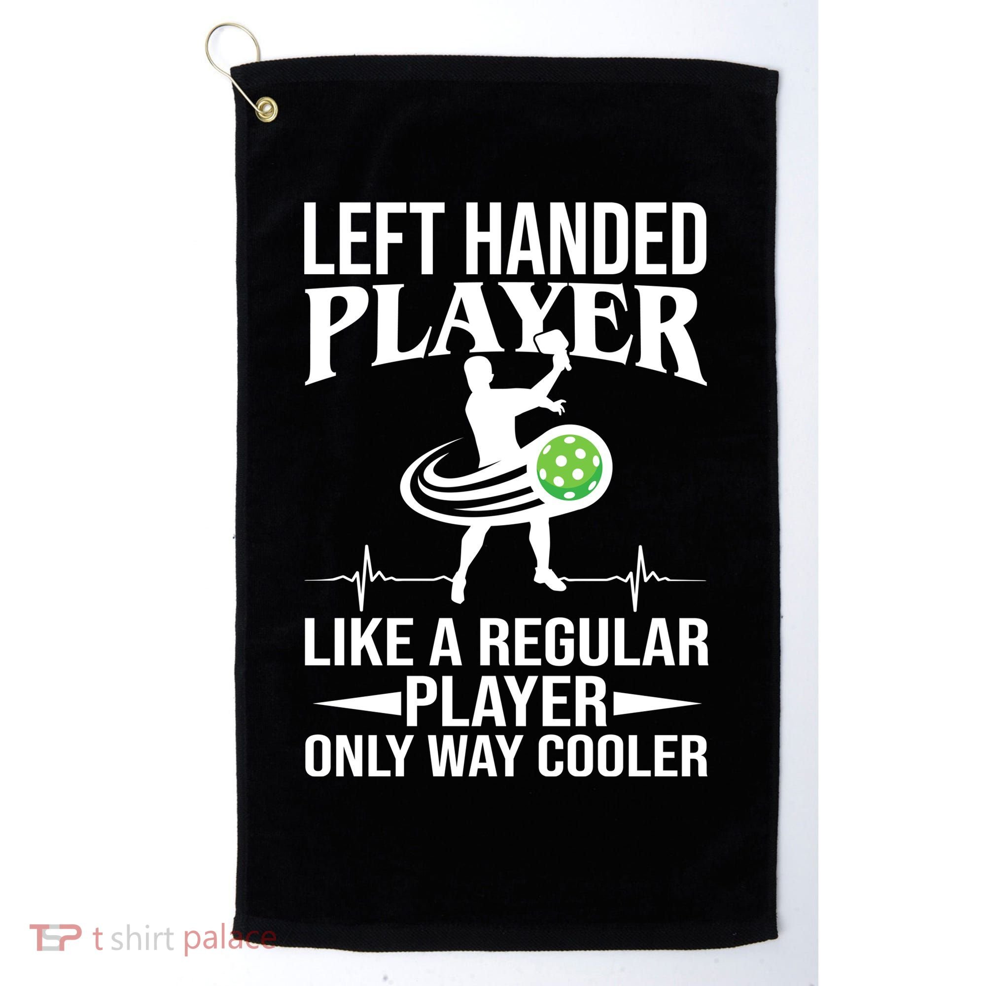 Funny Left Handed Player Like A Regular Player Only Cooler Pickle Paddle Ball Golf Towel