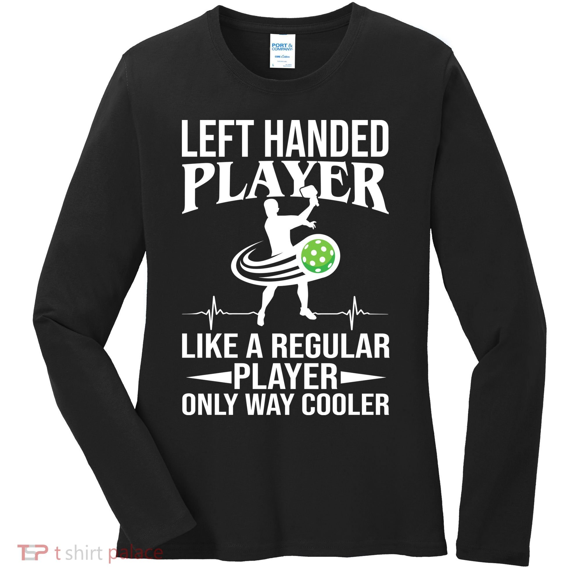 Funny Left Handed Player Like A Regular Player Only Cooler Pickle Paddle Ball Women's Long Sleeve Shirt