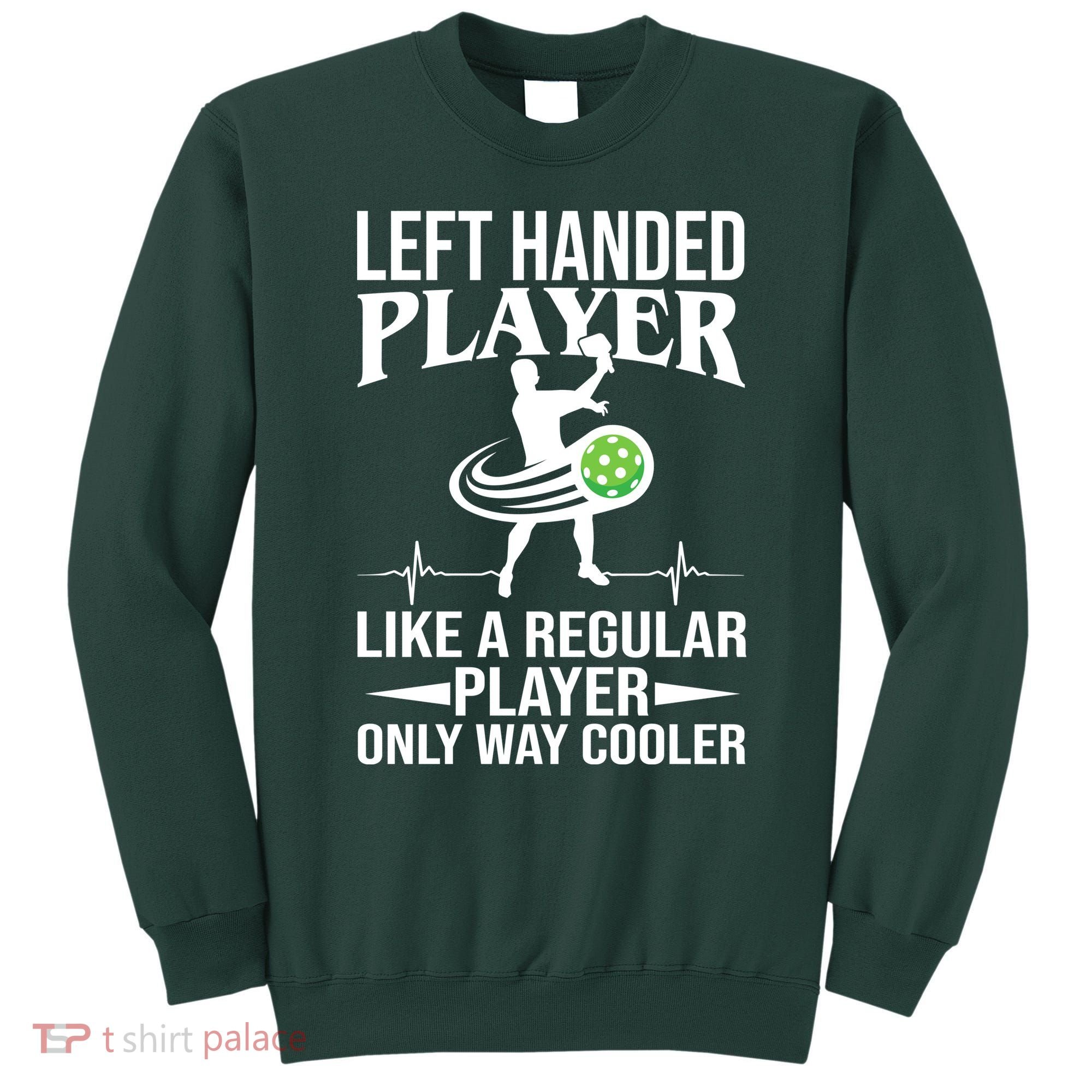 Funny Left Handed Player Like A Regular Player Only Cooler Pickle Paddle Ball Sweatshirt
