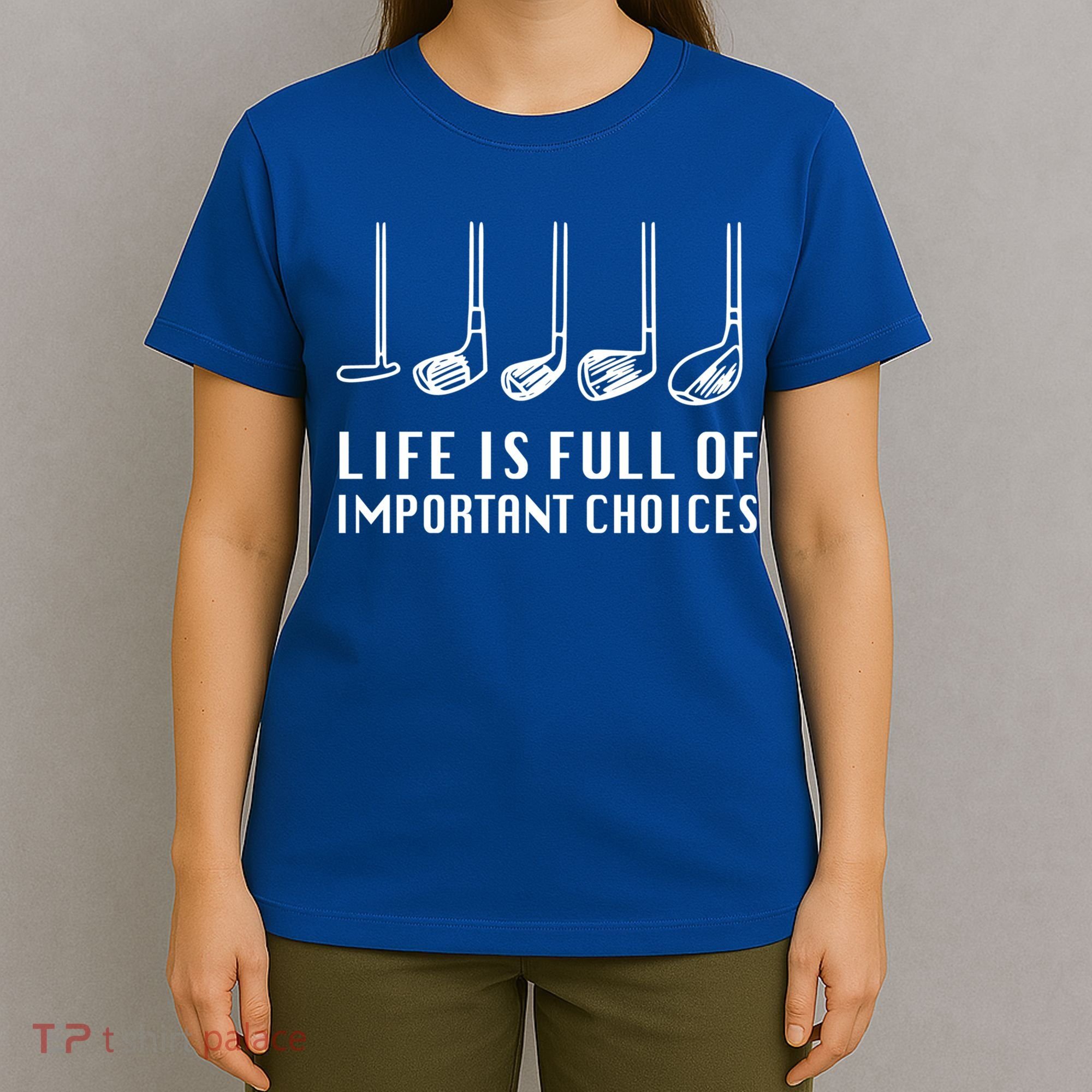Funny Life Is Full Of Important Choices Golf Lover Gift T-Shirt