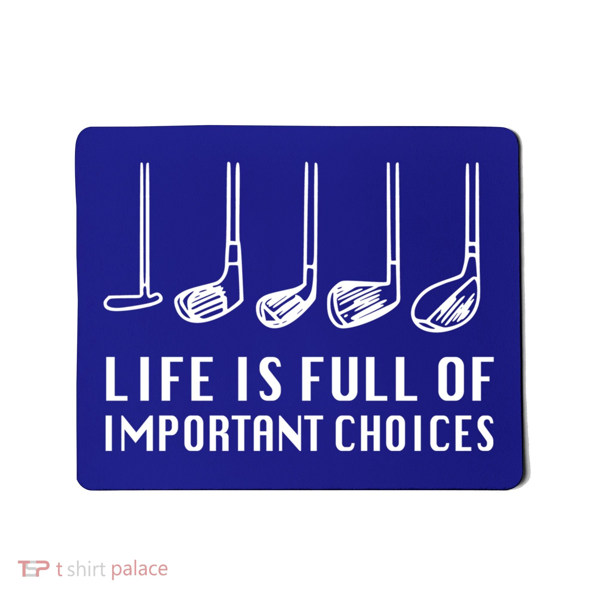 Funny Life Is Full Of Important Choices Golf Lover Gift Mousepad