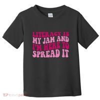 Funny Literacy Is My Jam And IM Here To Spread It Toddler T-Shirt thumb 0