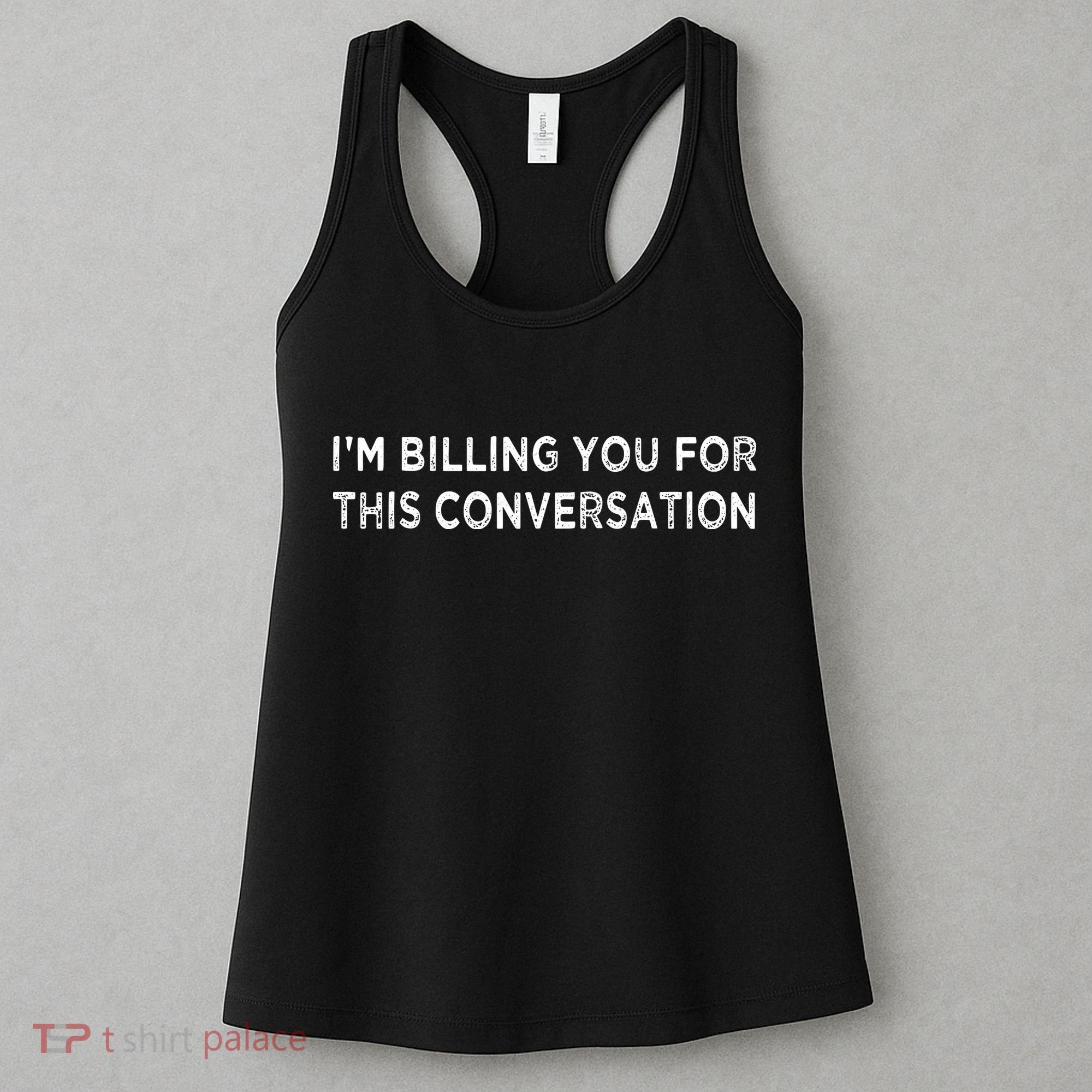 Funny Lawyer Im Billing You For This Conversation Women's Tank Top