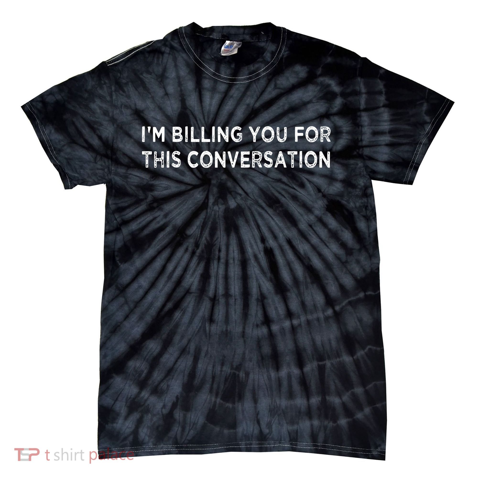 Funny Lawyer Im Billing You For This Conversation Tie-Dye T-Shirt