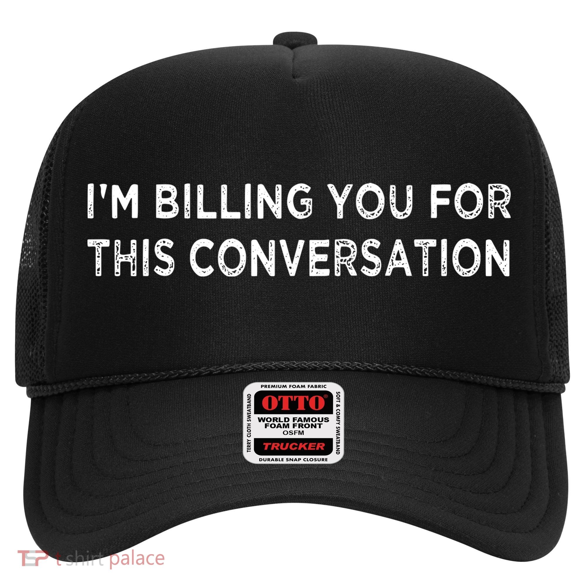 Funny Lawyer Im Billing You For This Conversation Hat