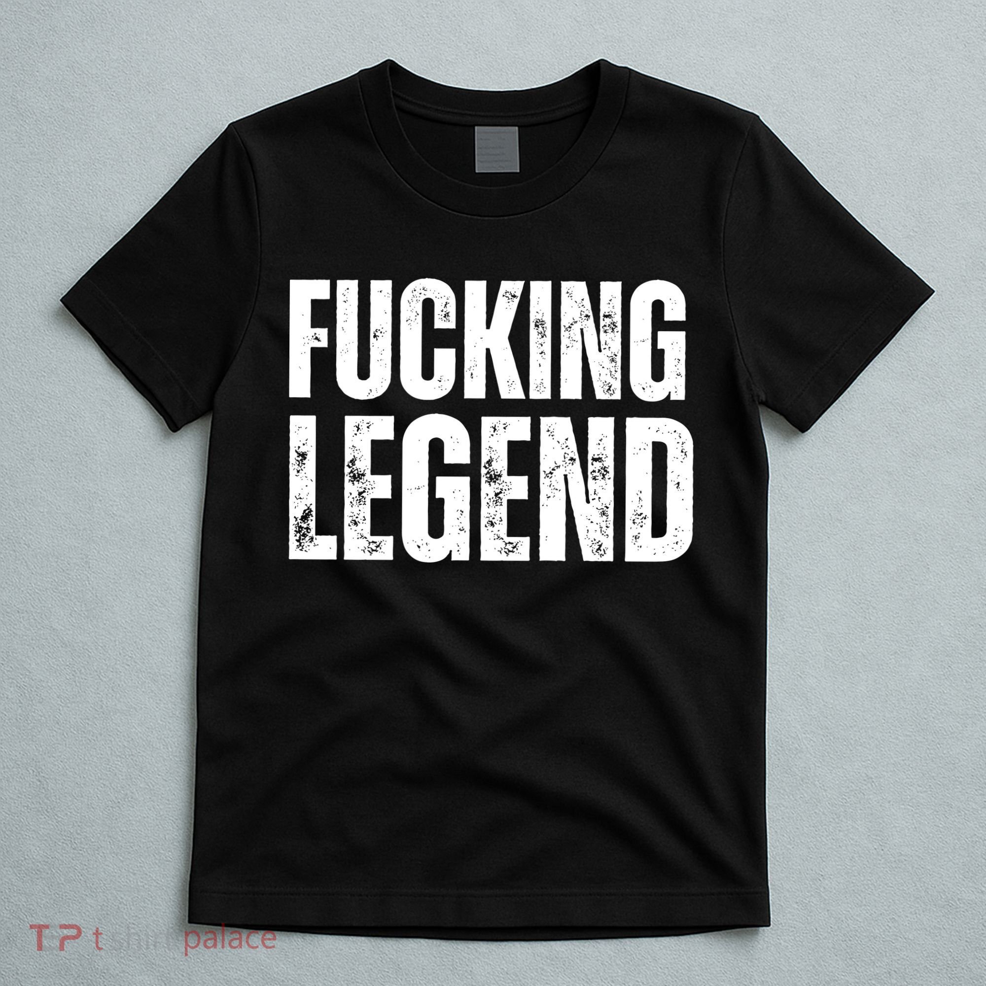 Fucking Legend Internet Social Media Insta Trending T-Shirt