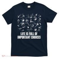 Funny Life Is Full Of Important Choices Fly Fishing Lures T-Shirt thumb 0