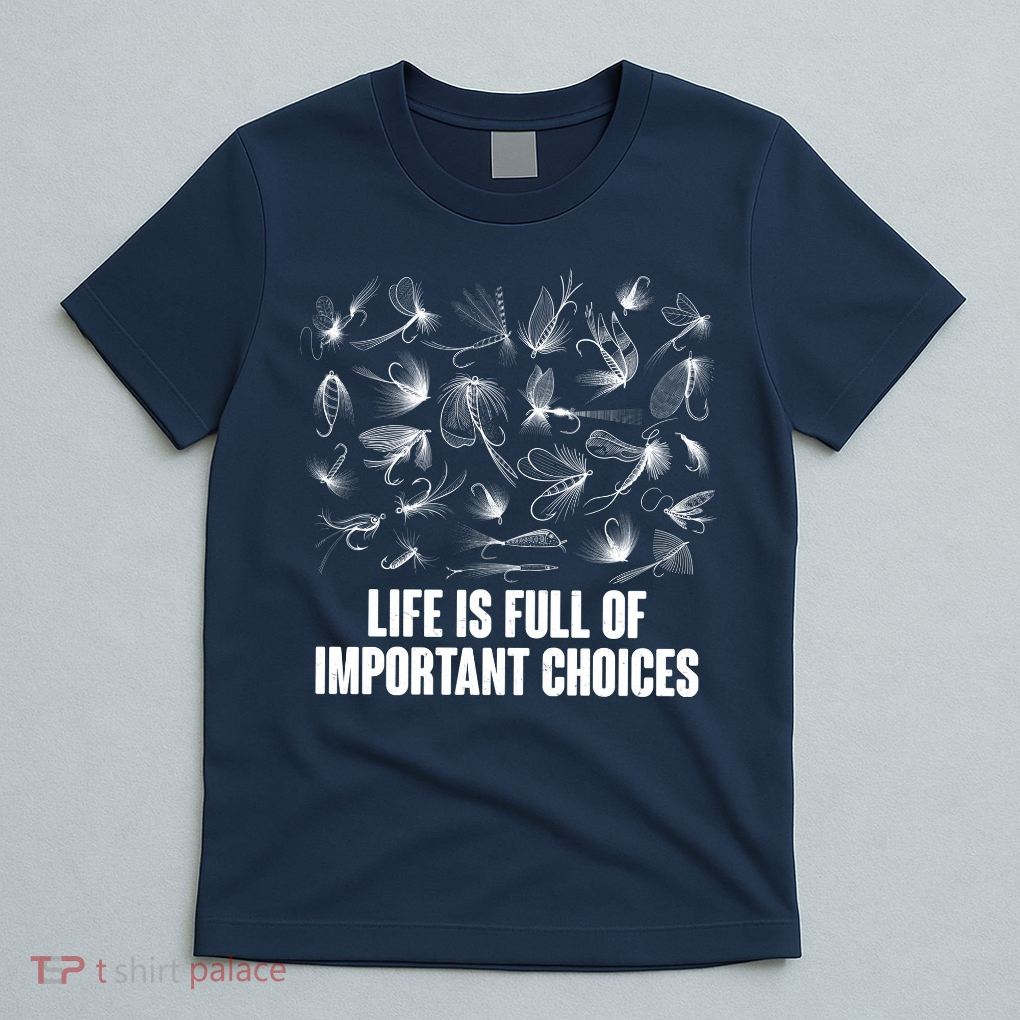 Funny Life Is Full Of Important Choices Fly Fishing Lures T-Shirt