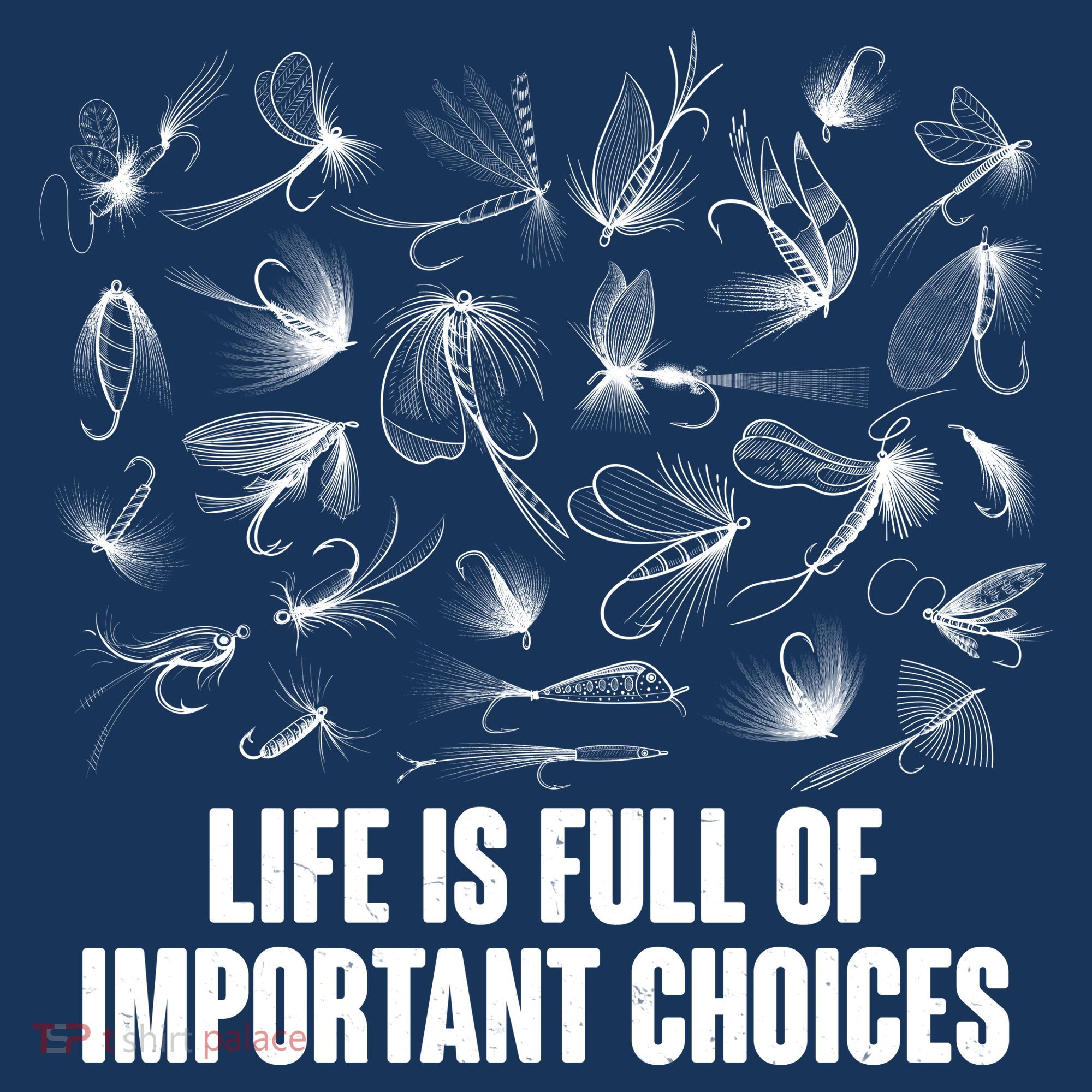 Funny Life Is Full Of Important Choices Fly Fishing Lures T-Shirt