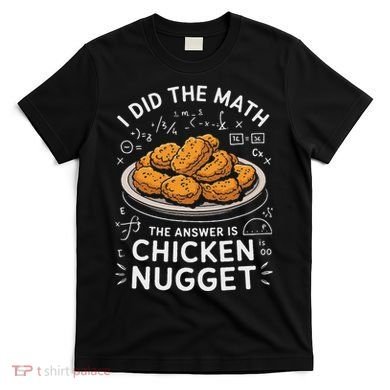 Food Lovers I Did The Math Answer Is Chicken Nugget T-Shirt