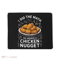 Food Lovers I Did The Math Answer Is Chicken Nugget Mousepad thumb 0