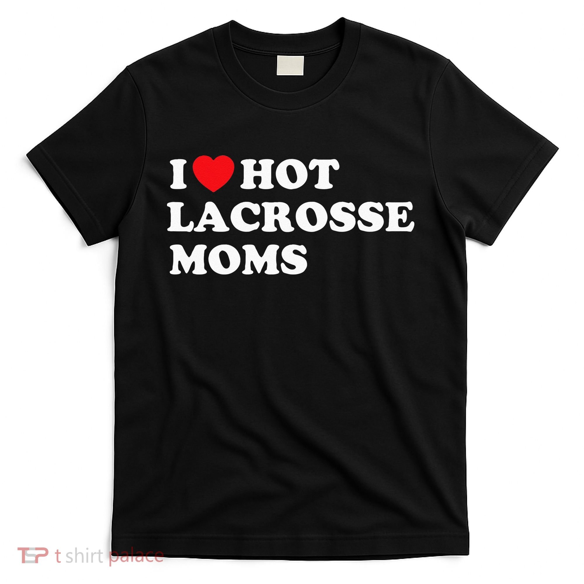 Funny Lax I Love Hot Lacrosse Moms T-Shirt