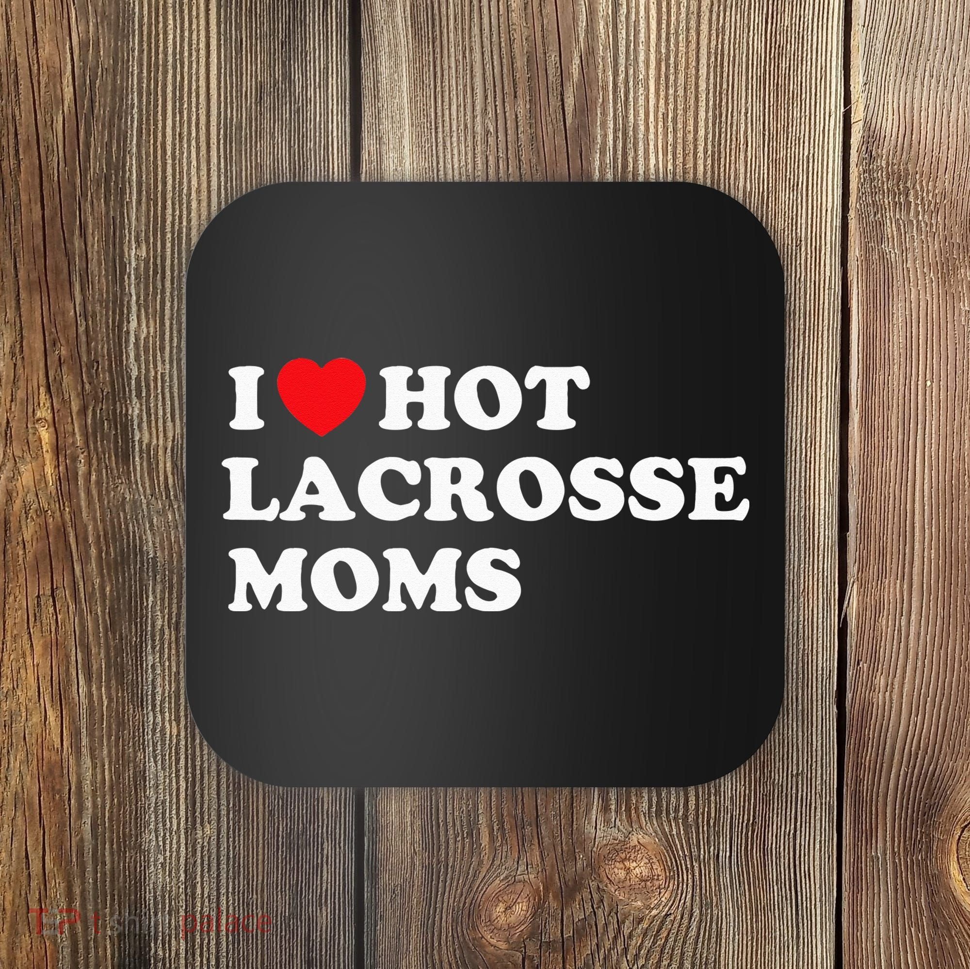 Funny Lax I Love Hot Lacrosse Moms Coaster