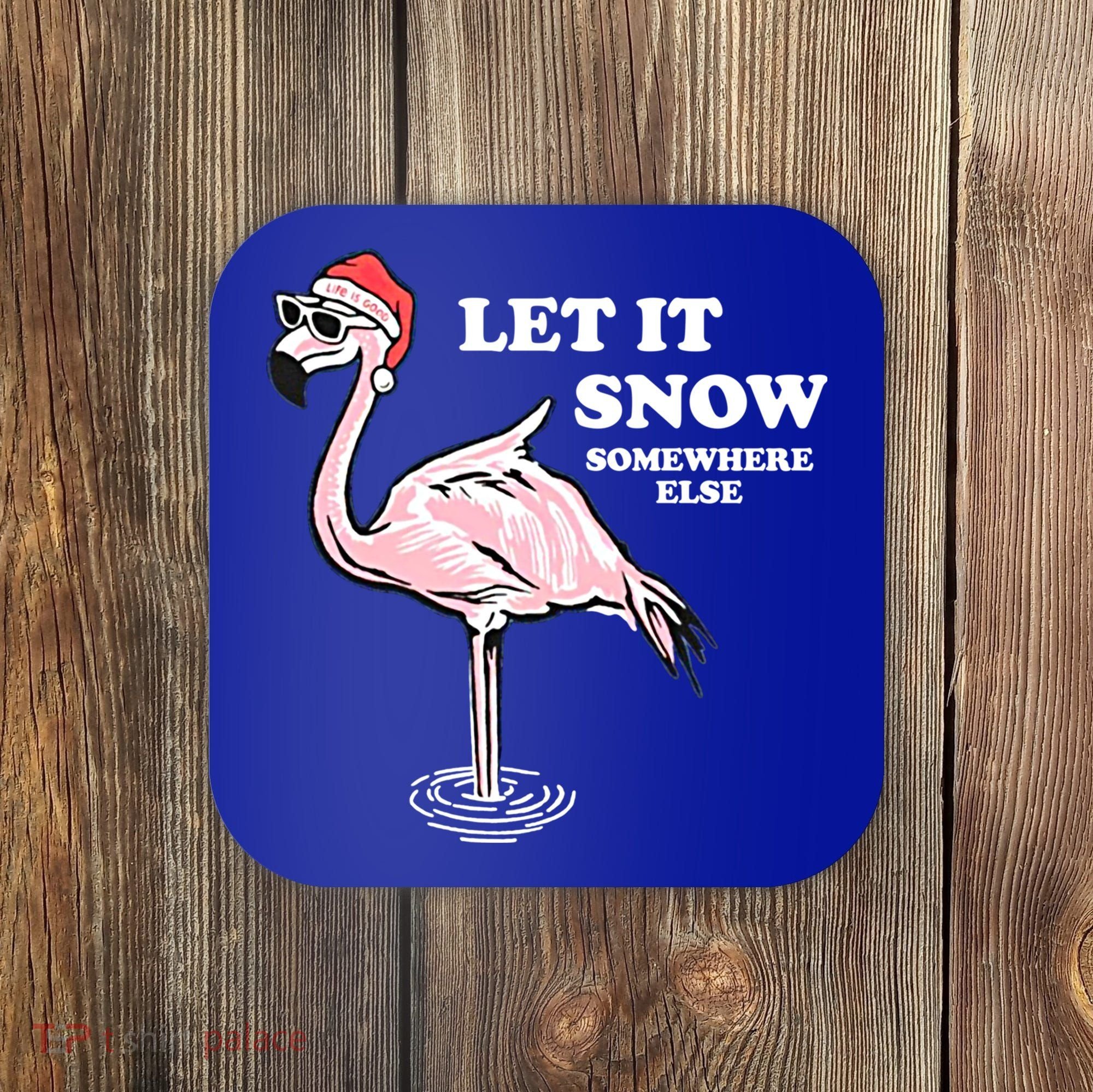 Flamingo Let It Snow Somewhere Else Christmas Gift Coaster