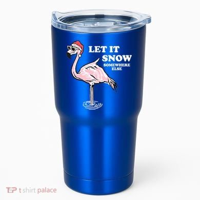 Flamingo Let It Snow Somewhere Else Christmas Gift Tumbler