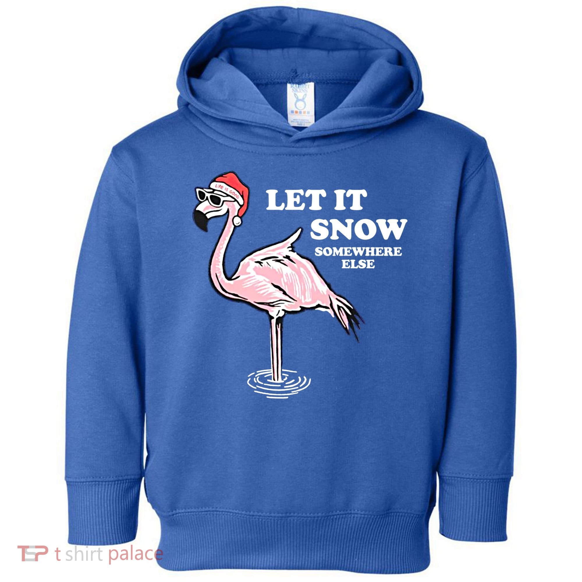 Flamingo Let It Snow Somewhere Else Christmas Gift Toddler Hoodie