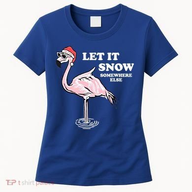Flamingo Let It Snow Somewhere Else Christmas Gift Women's T-Shirt