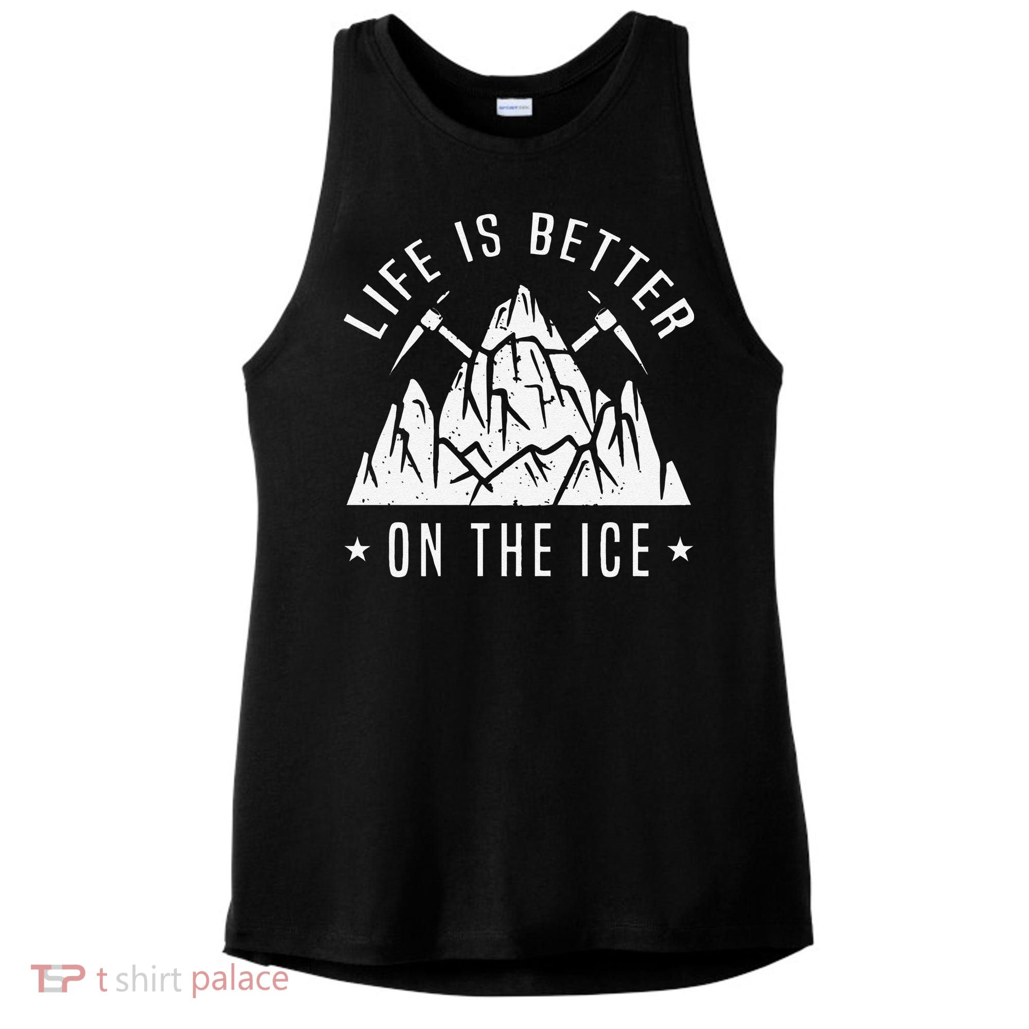Funny Life Is Better On The Ice Mountaineering Snow Ice Climber Funny Ladies PosiCharge Tri-Blend Wicking Tank
