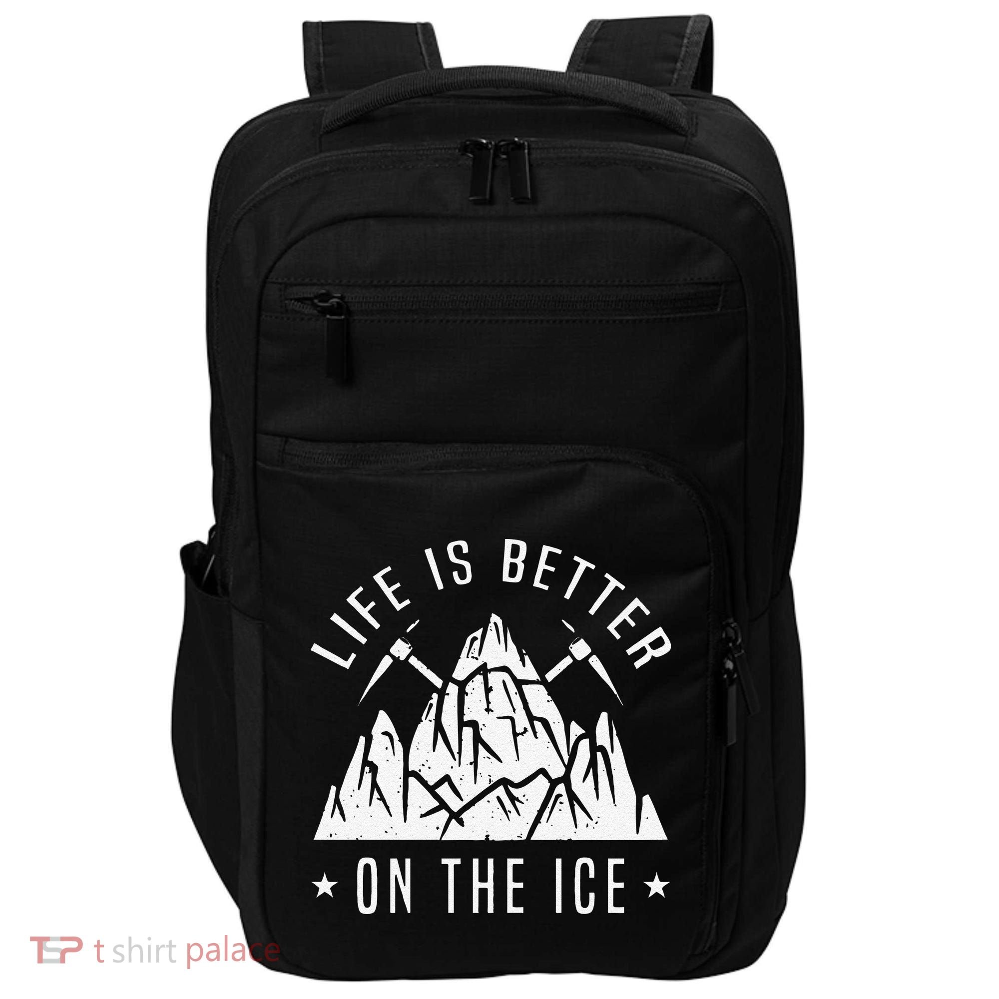 Funny Life Is Better On The Ice Mountaineering Snow Ice Climber Funny Impact Tech Backpack