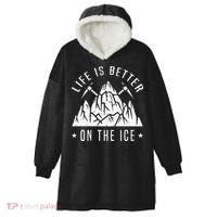 Funny Life Is Better On The Ice Mountaineering Snow Ice Climber Funny Hooded Wearable Blanket thumb 0