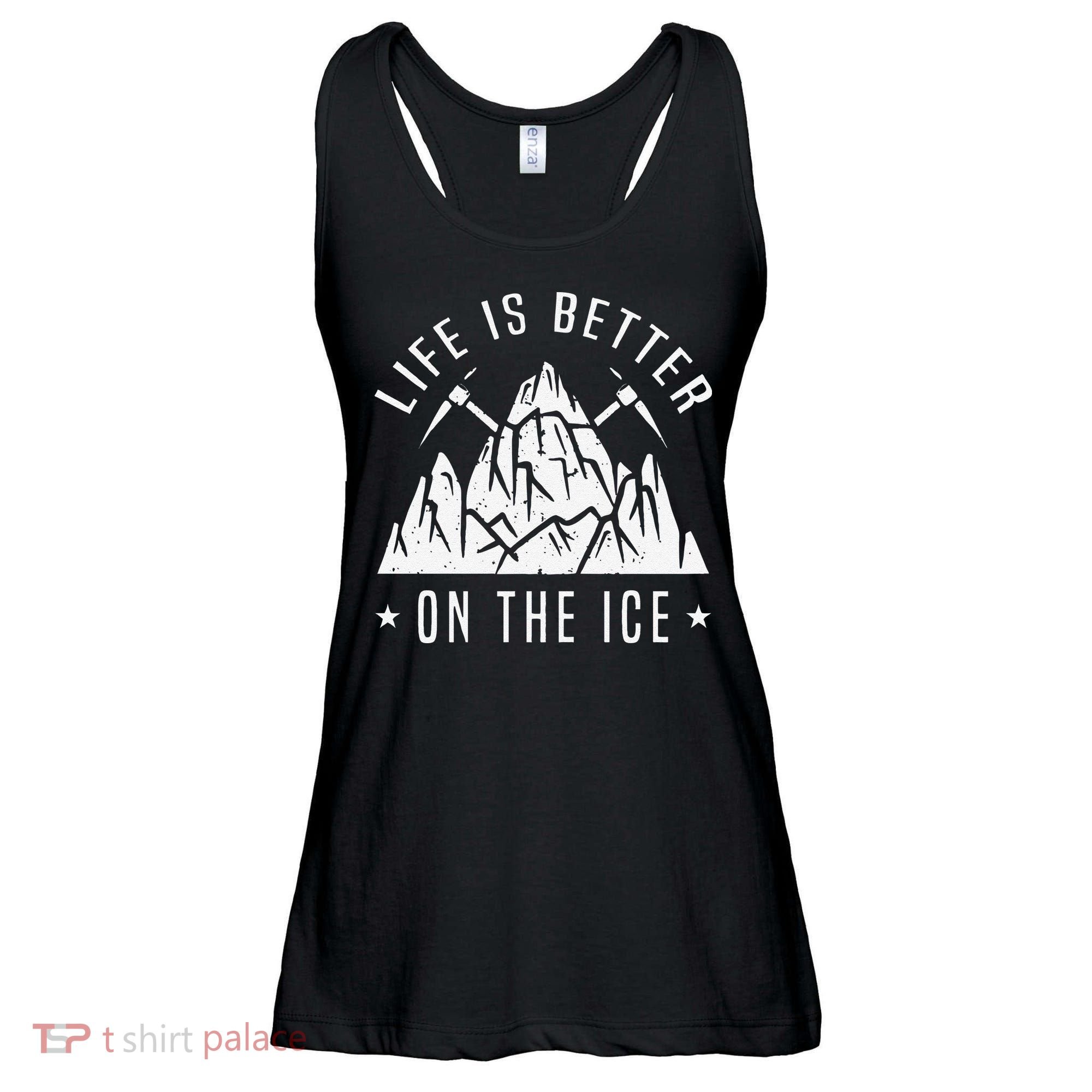 Funny Life Is Better On The Ice Mountaineering Snow Ice Climber Funny Ladies Essential Flowy Tank
