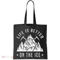 Funny Life Is Better On The Ice Mountaineering Snow Ice Climber Funny Tote Bag thumb 0