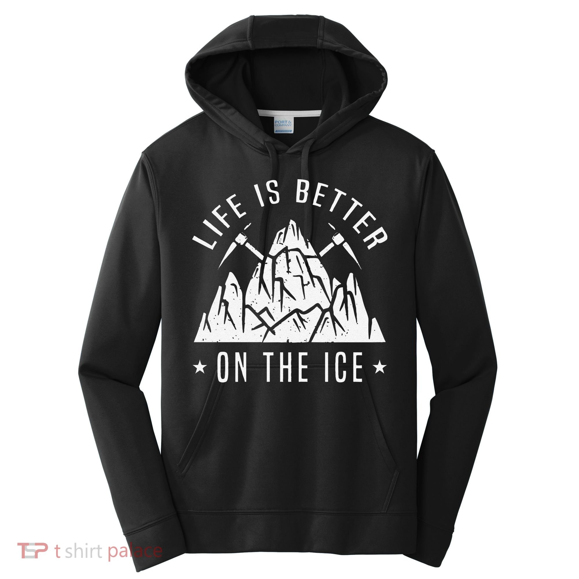 Funny Life Is Better On The Ice Mountaineering Snow Ice Climber Funny Performance Fleece Hoodie