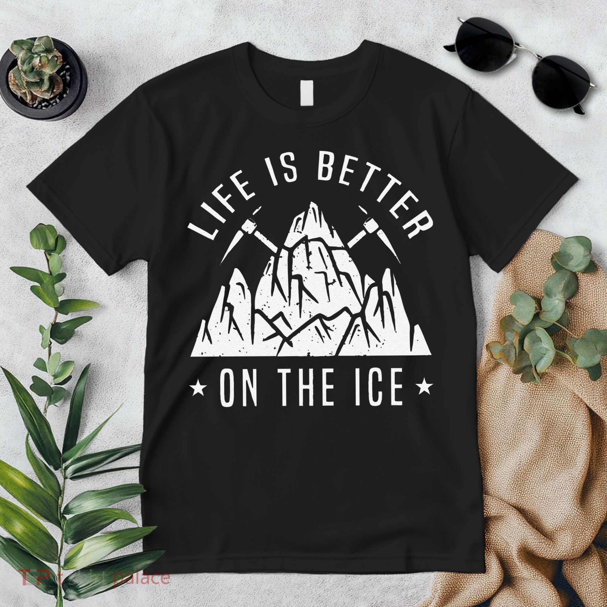 Funny Life Is Better On The Ice Mountaineering Snow Ice Climber Funny Premium T-Shirt