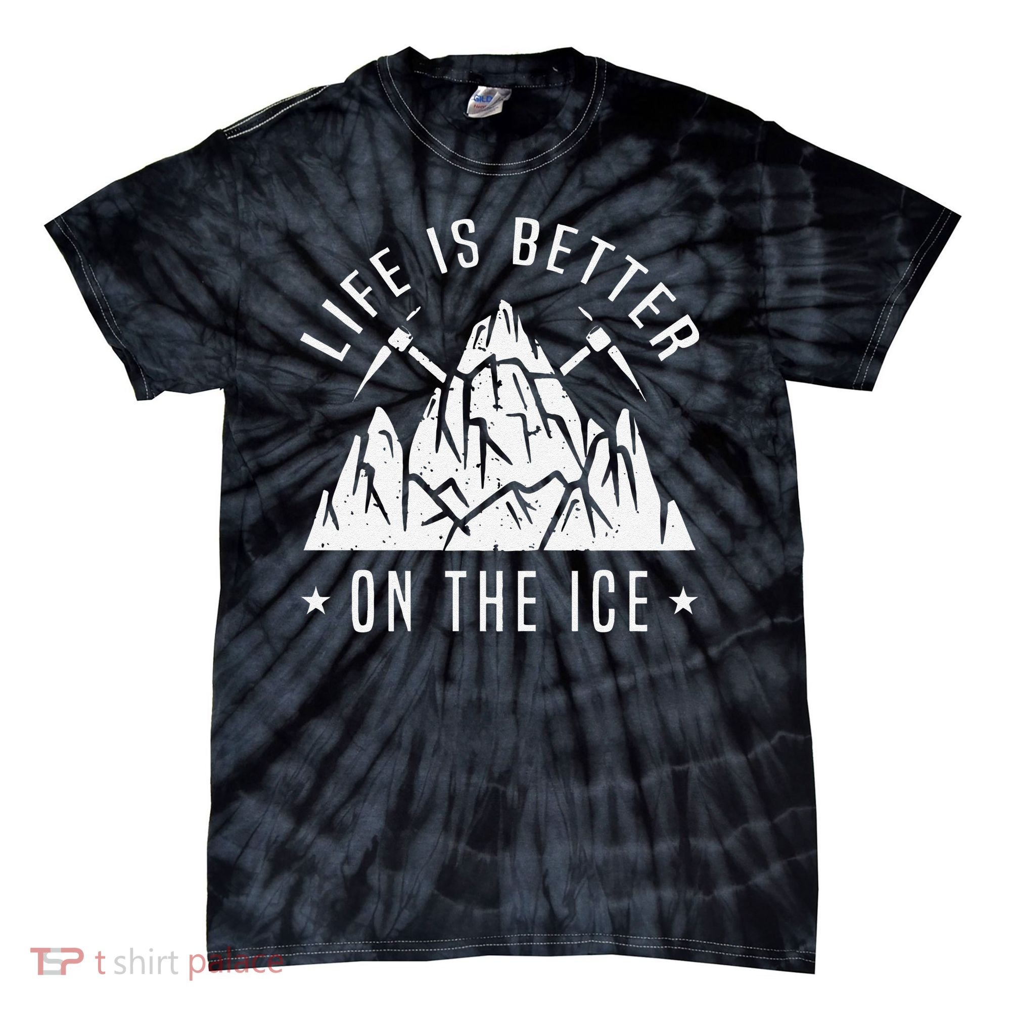 Funny Life Is Better On The Ice Mountaineering Snow Ice Climber Funny Tie-Dye T-Shirt