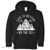 Funny Life Is Better On The Ice Mountaineering Snow Ice Climber Funny Toddler Hoodie thumb 0