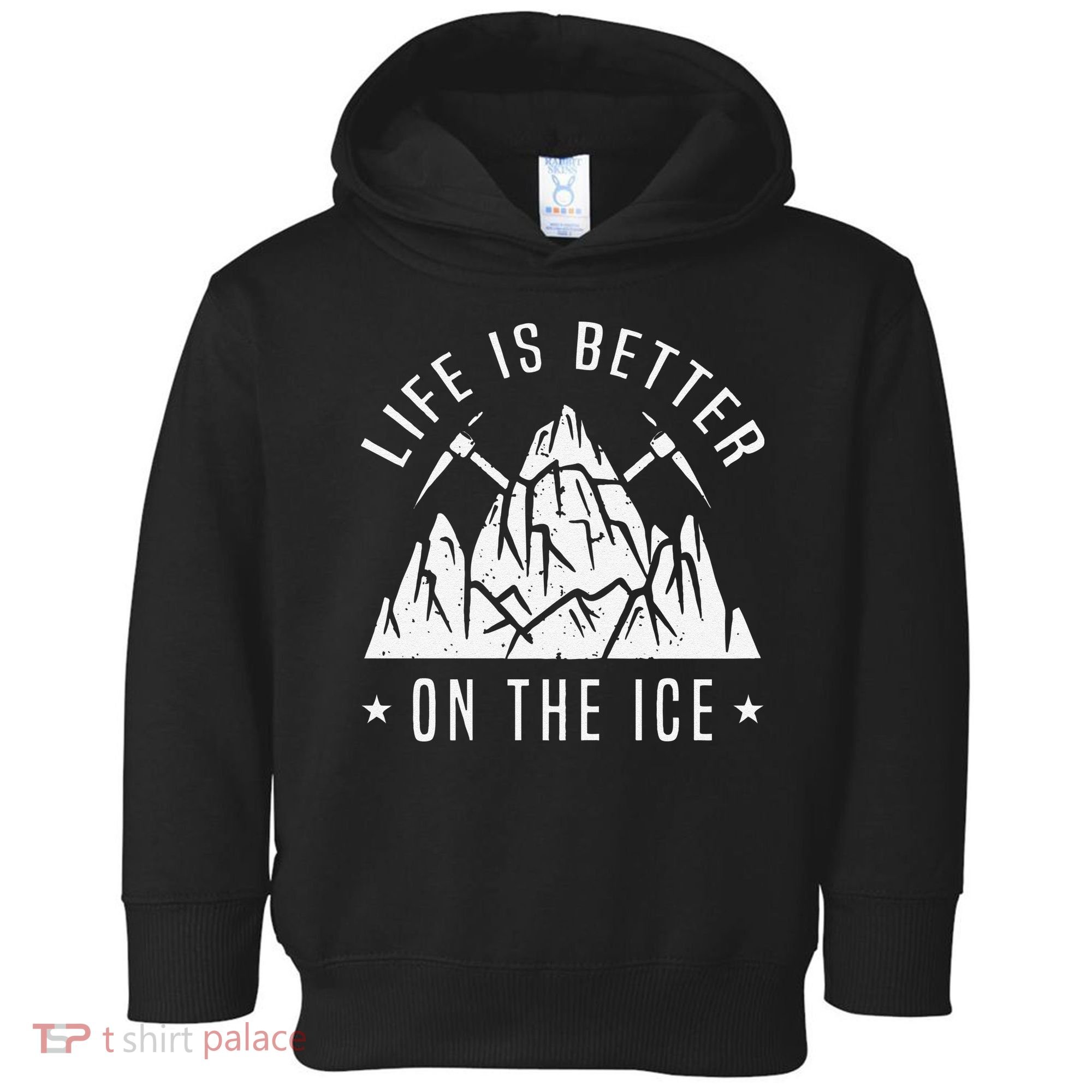 Funny Life Is Better On The Ice Mountaineering Snow Ice Climber Funny Toddler Hoodie