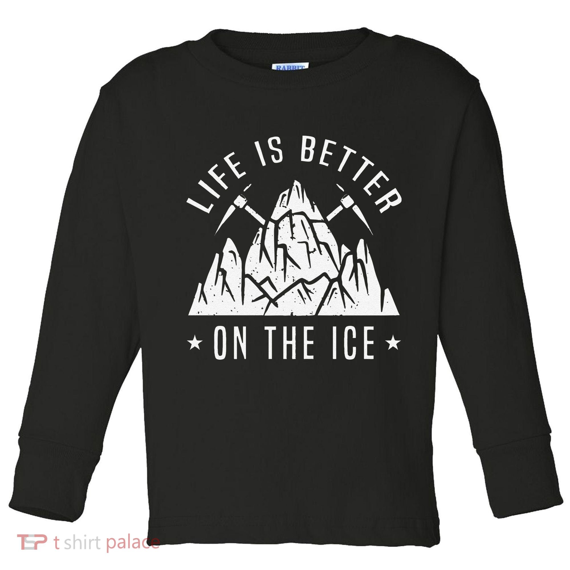 Funny Life Is Better On The Ice Mountaineering Snow Ice Climber Funny Toddler Long Sleeve Shirt