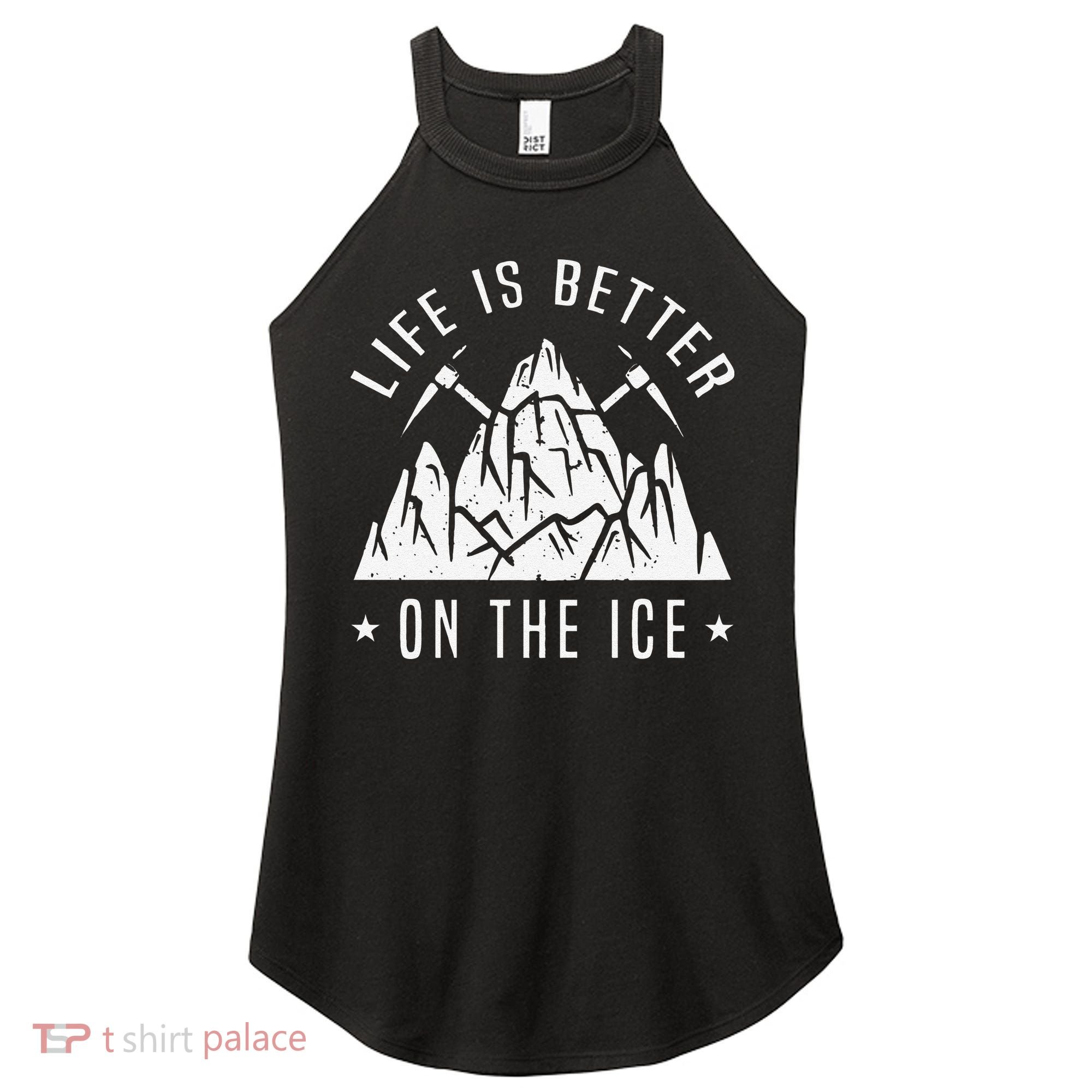 Funny Life Is Better On The Ice Mountaineering Snow Ice Climber Funny Women's Perfect Tri Rocker Tank